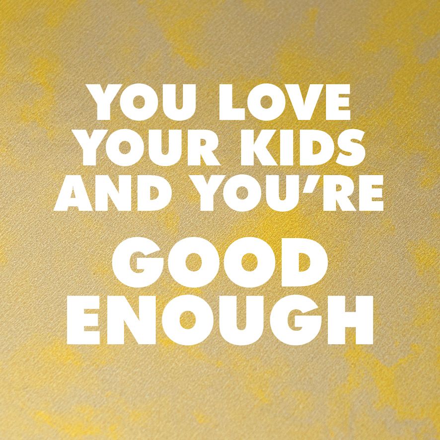 You love your kids and you're good enough